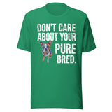 Colored Boston Terrier Dog - Don't Care About Your Pure Bred Unisex T-Shirt . Kelly