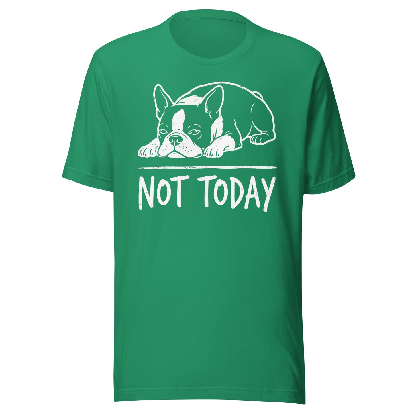 Not Today Lazy Boston Terrier Dog Unisex T-Shirt . Kelly