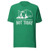 Not Today Lazy Boston Terrier Dog Unisex T-Shirt . Kelly