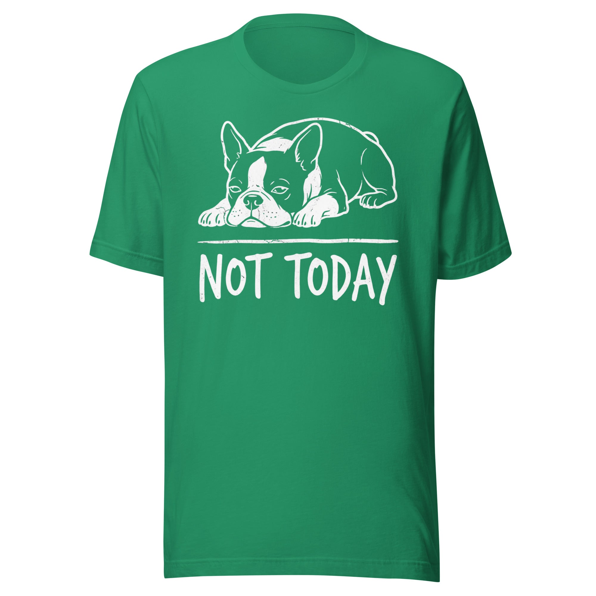 Not Today Lazy Boston Terrier Dog Unisex T-Shirt . Kelly