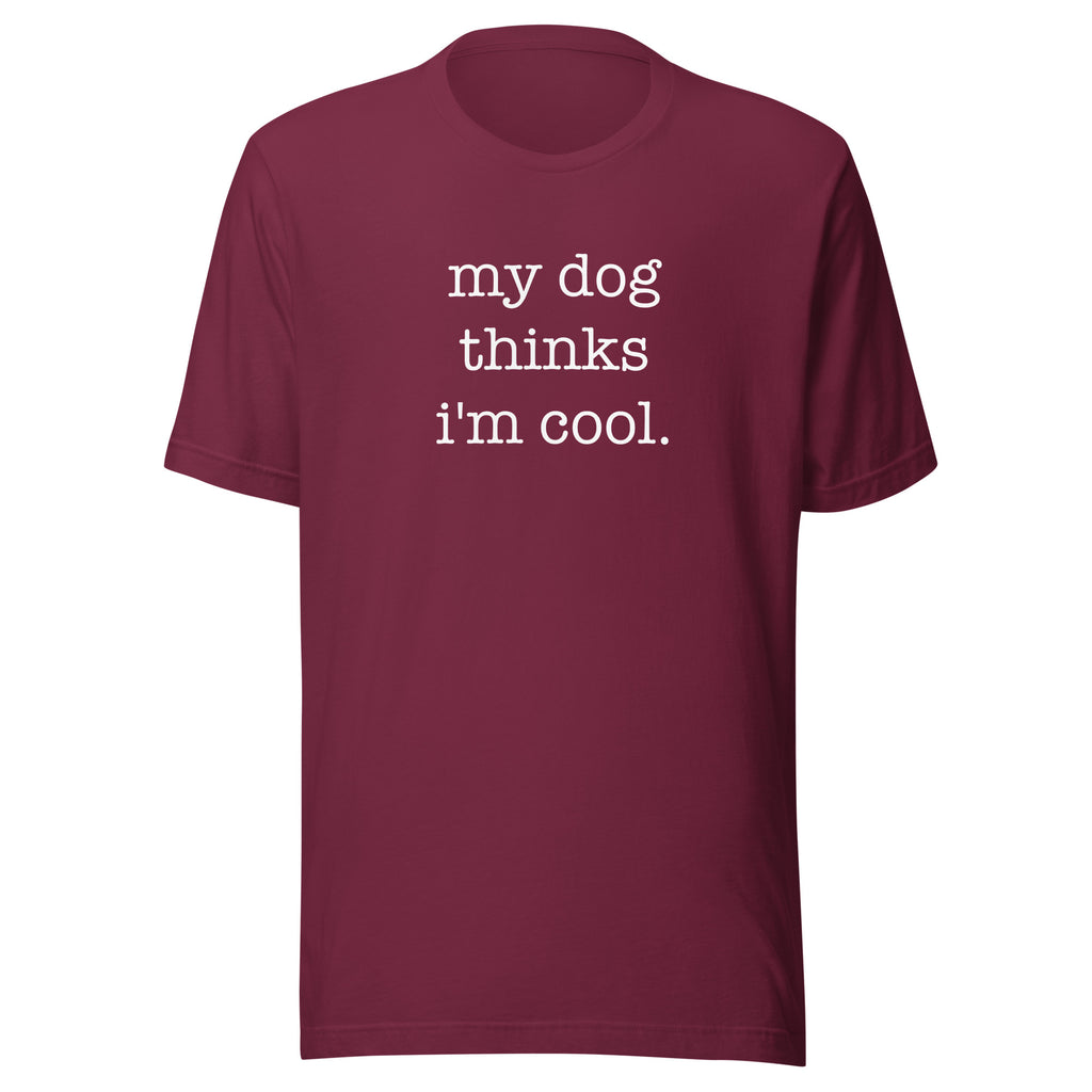 My Dog Thinks I'm Cool Unisex T-Shirt