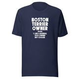 Boston Terrier Owner Like A Normal Dog Owner But Cooler Unisex T-Shirt