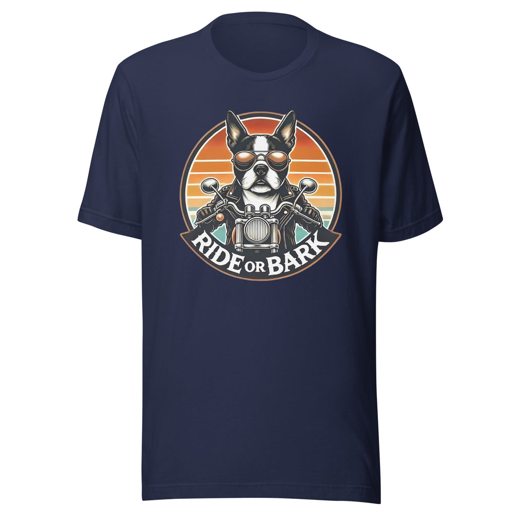 Ride or Bark - Boston Terrier Unisex T-Shirt