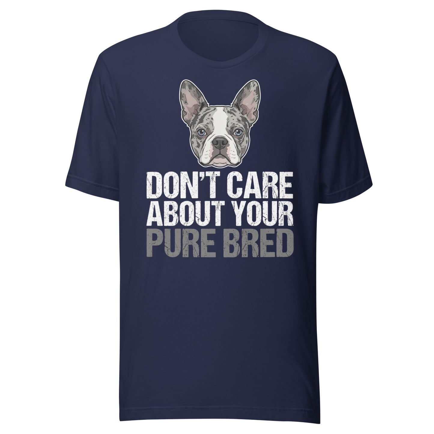 Merle Boston Terrier Dog - Don't Care About Your Pure Bred Unisex T-Shirt . Navy