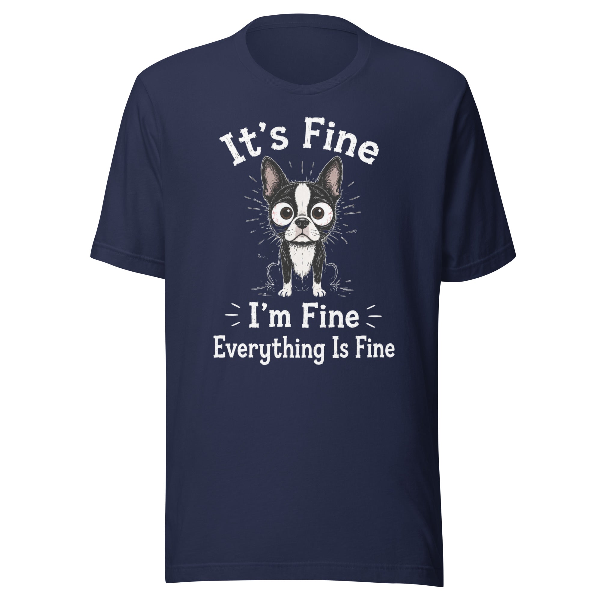 It's Fine I'm Fine Everything Is Fine Sarcasm Funny Dog Unisex T-Shirt . Navy