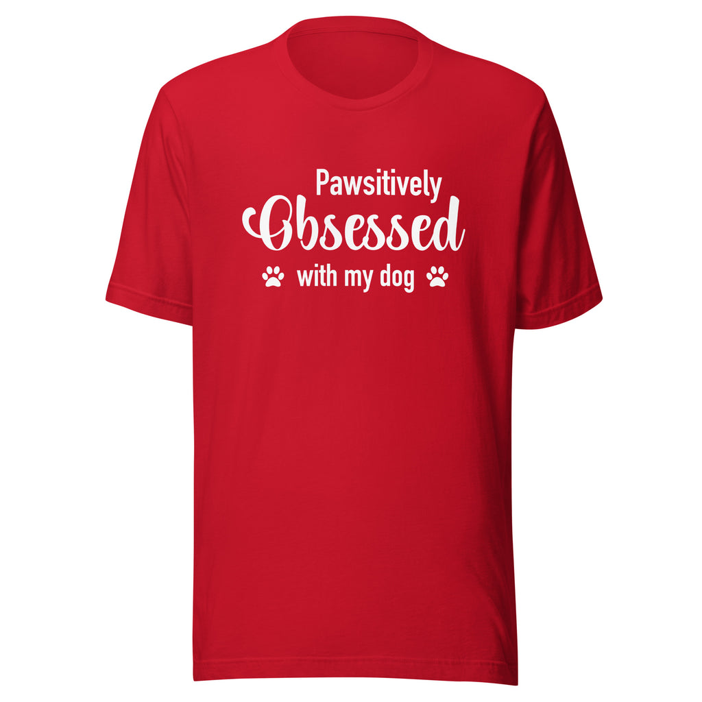 Pawsitively Obsessed With My Dog Unisex T-Shirt