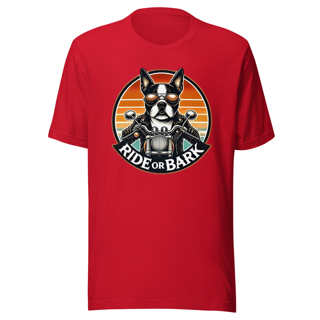 Ride or Bark - Boston Terrier Unisex T-Shirt