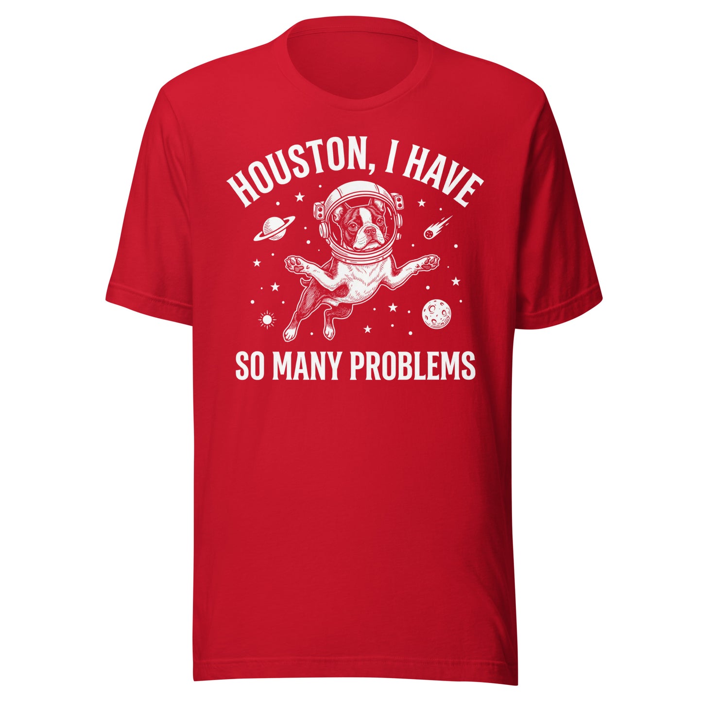 Houston, I Have So Many Problems - Funny Boston Terrier Astronaut Unisex T-Shirt . Red