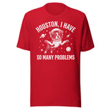 Houston, I Have So Many Problems - Funny Boston Terrier Astronaut Unisex T-Shirt . Red