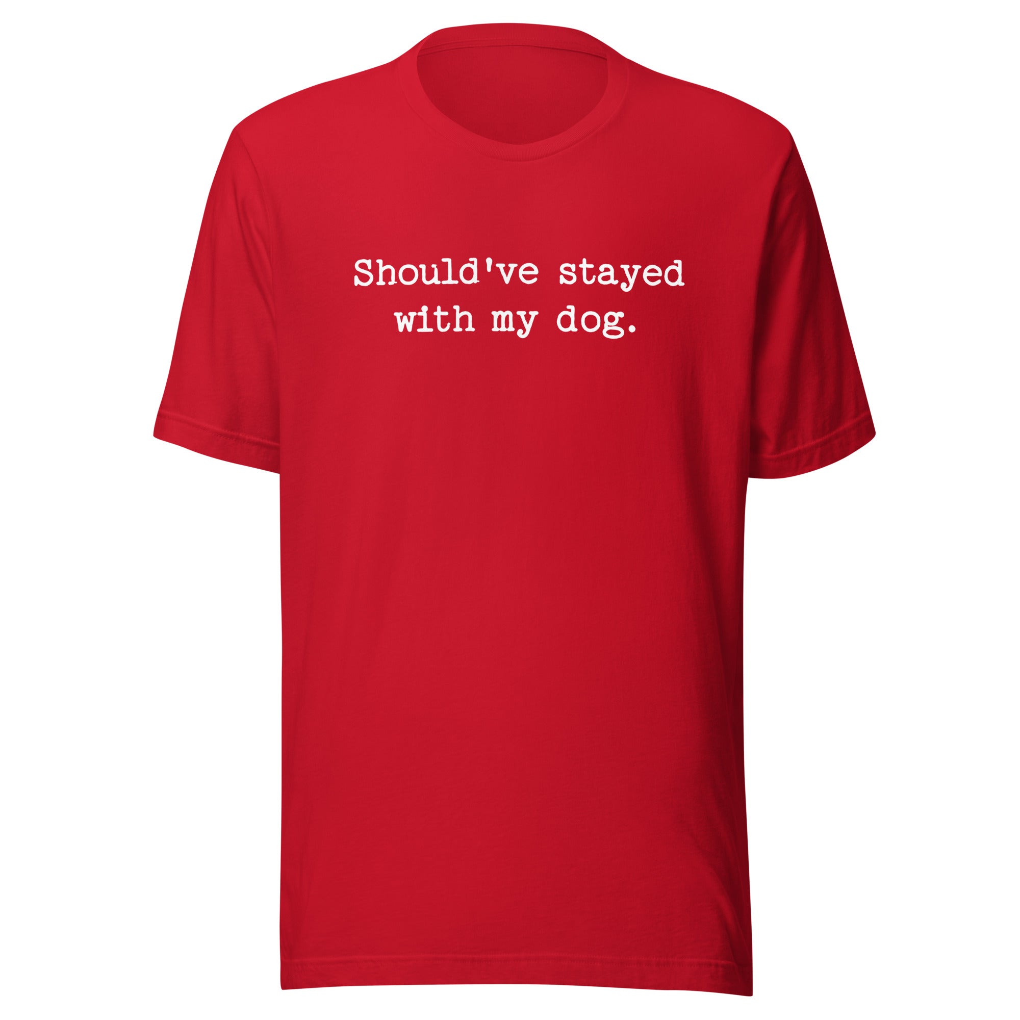 Should've Stayed With My Dog Funny Unisex T-Shirt . Red