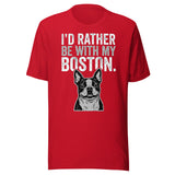 I'd Rather Be With My Boston Unisex T-Shirt . Red