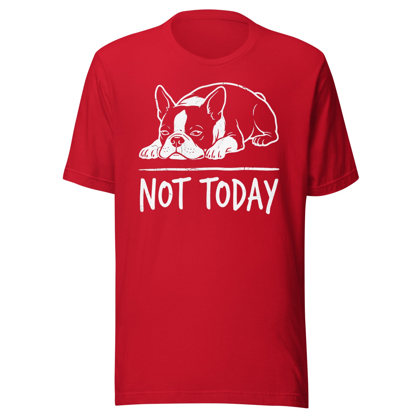 Not Today Lazy Boston Terrier Dog Unisex T-Shirt . Red