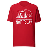 Not Today Lazy Boston Terrier Dog Unisex T-Shirt . Red