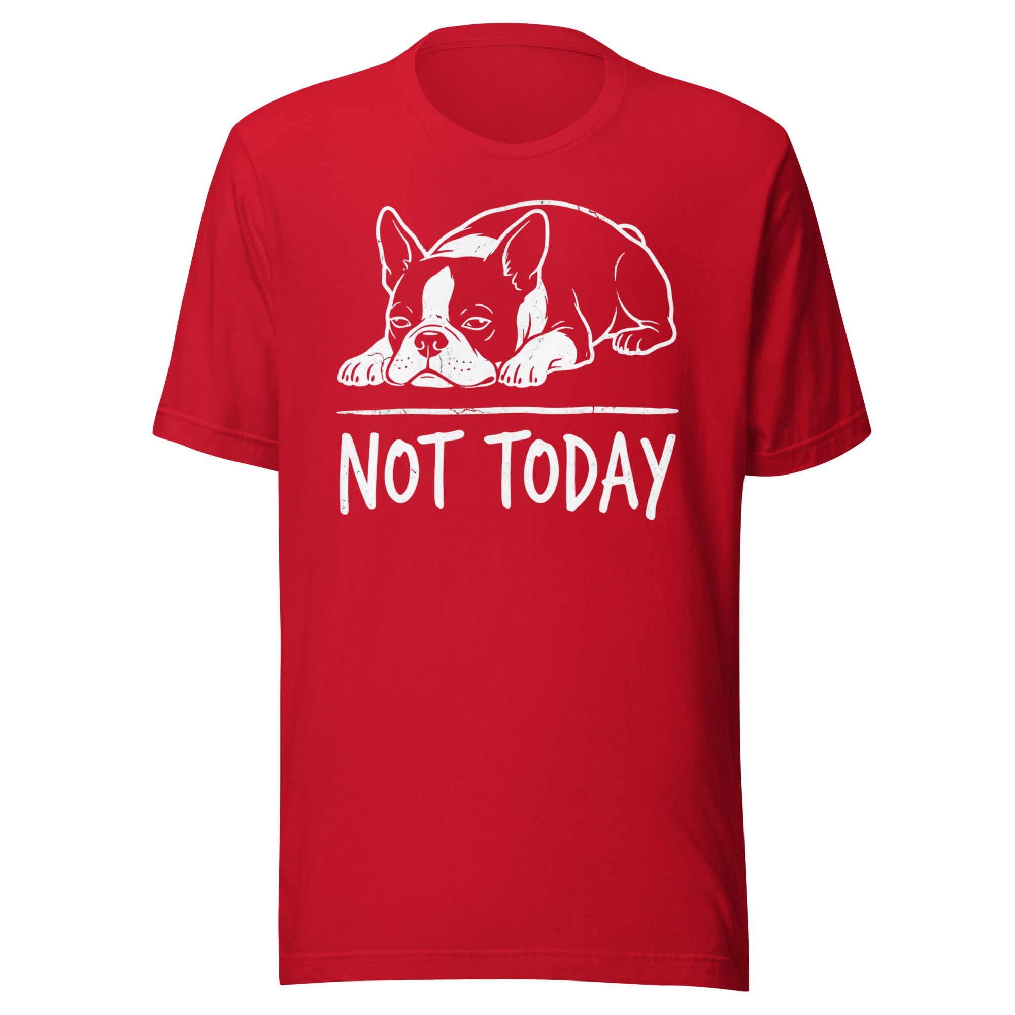 Not Today Lazy Boston Terrier Dog Unisex T-Shirt . Red