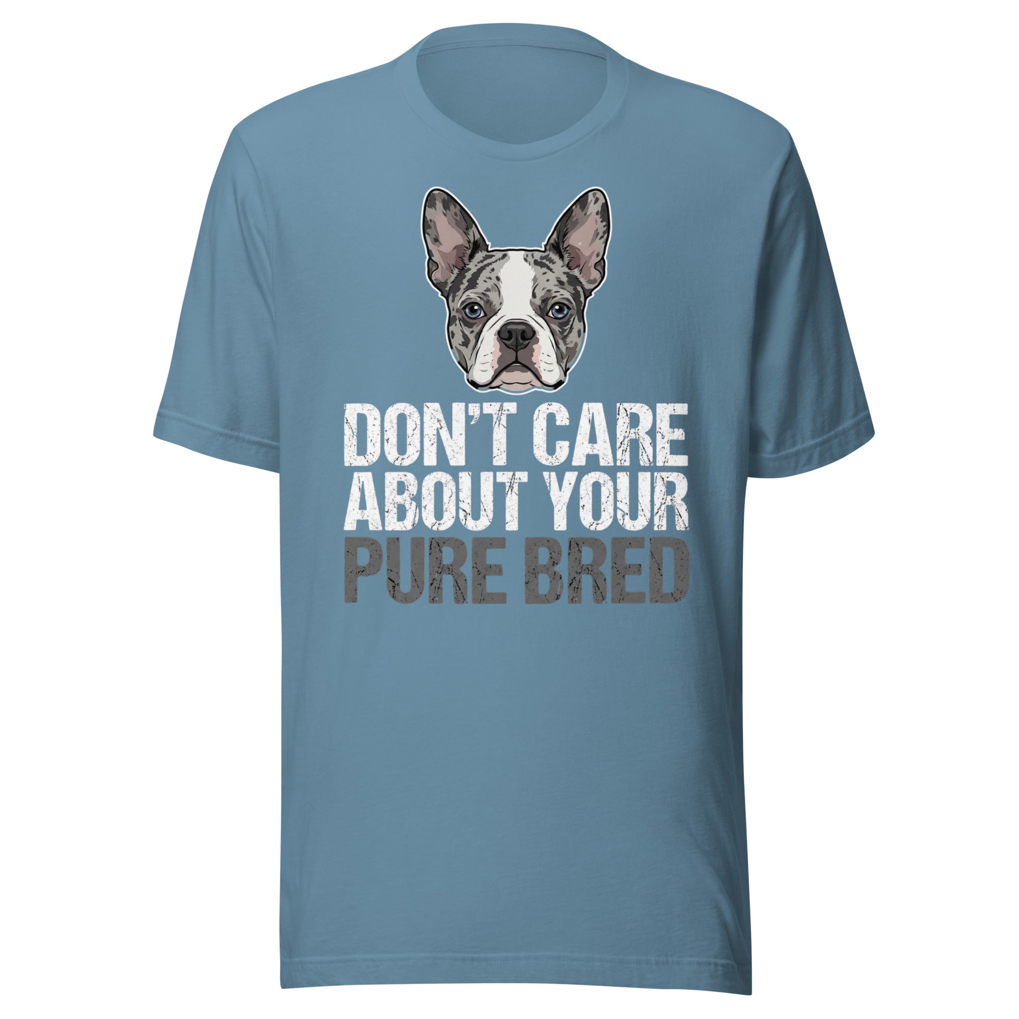 Merle Boston Terrier Dog - Don't Care About Your Pure Bred Unisex T-Shirt . Steel Blue