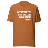 Introverted But Willing To Discuss Dogs Unisex T-Shirt