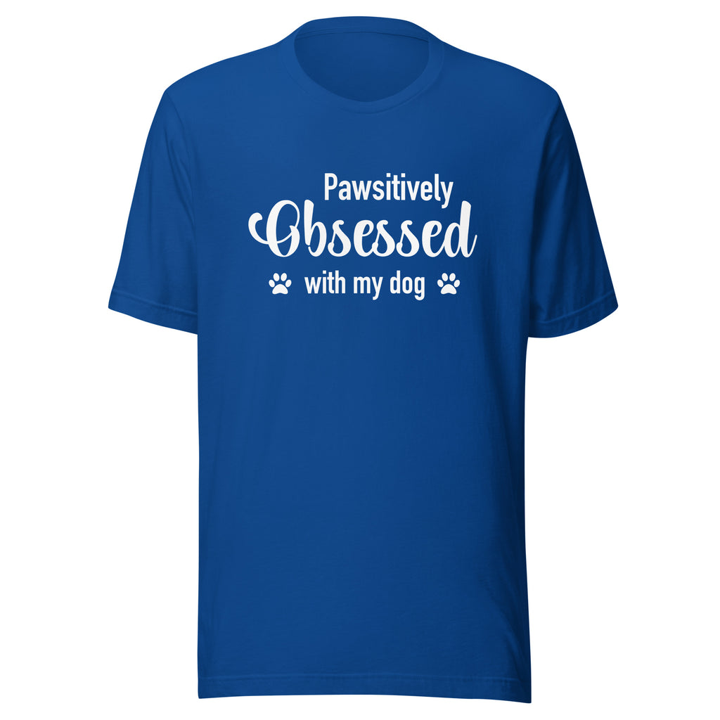 Pawsitively Obsessed With My Dog Unisex T-Shirt