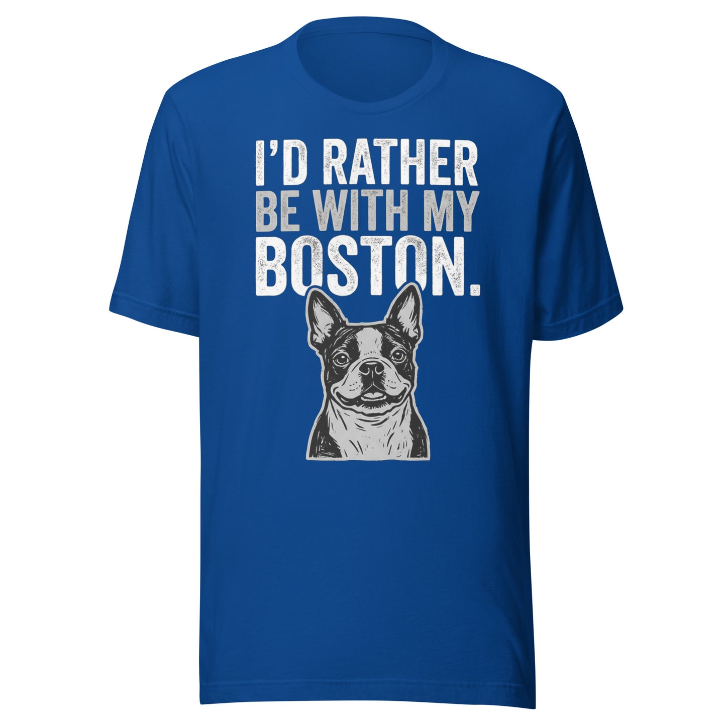 I'd Rather Be With My Boston Unisex T-Shirt . True Royal