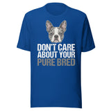 Merle Boston Terrier Dog - Don't Care About Your Pure Bred Unisex T-Shirt . True Royal