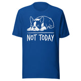 Not Today Lazy Boston Terrier Dog Unisex T-Shirt . True Royal