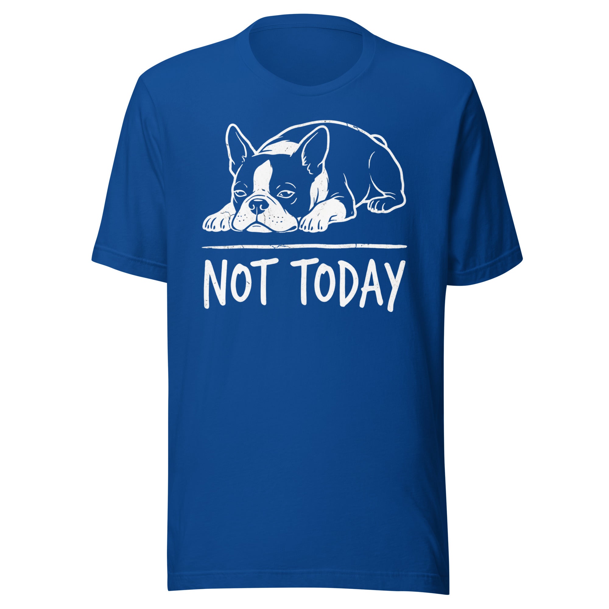 Not Today Lazy Boston Terrier Dog Unisex T-Shirt . True Royal