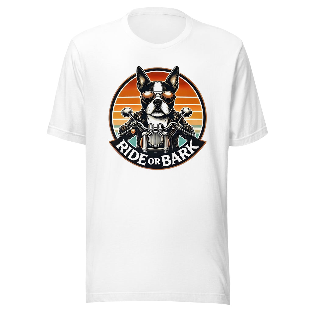 Ride or Bark - Boston Terrier Unisex T-Shirt