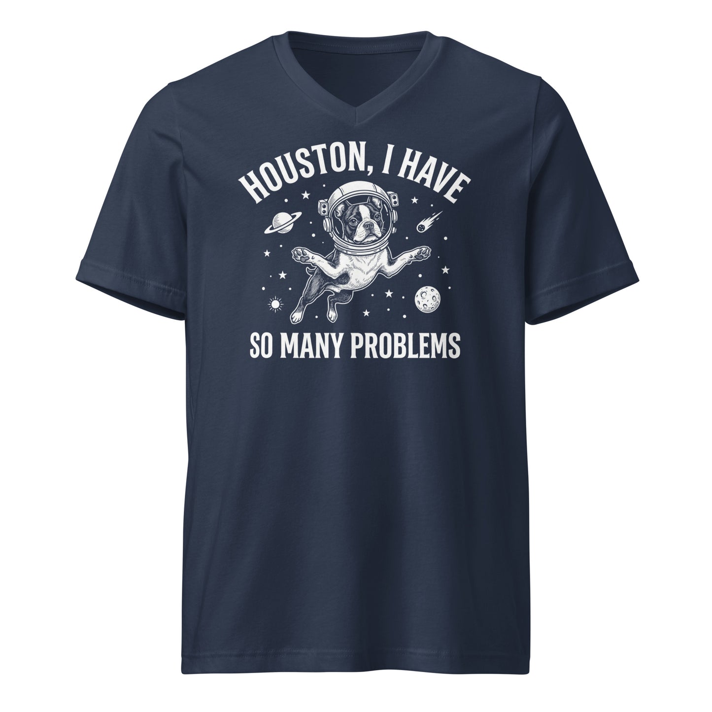 Houston, I Have So Many Problems - Funny Boston Terrier Astronaut Unisex Short Sleeve V-Neck T-Shirt . Navy