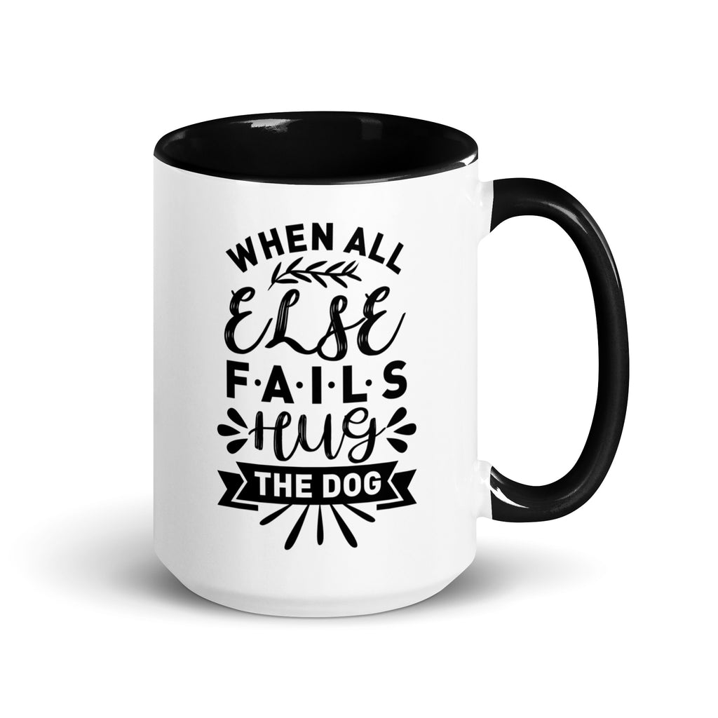 When All Else Fails Hug The Dog Mug