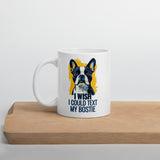 I Wish I Could Text My Bostie Mug