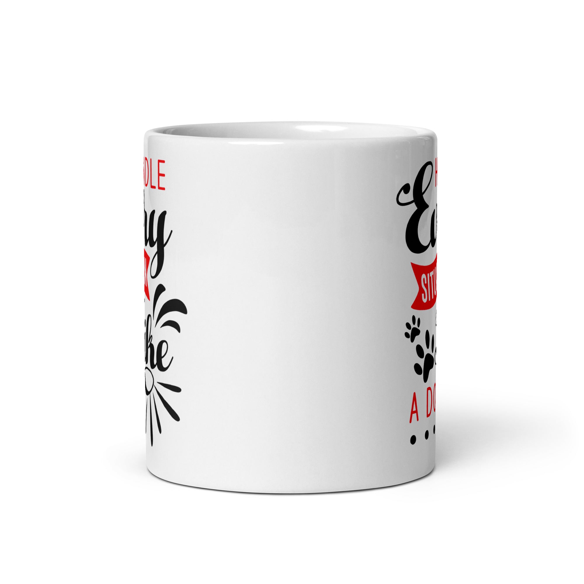 Handle Every Situation Like A Dog White Glossy Mug