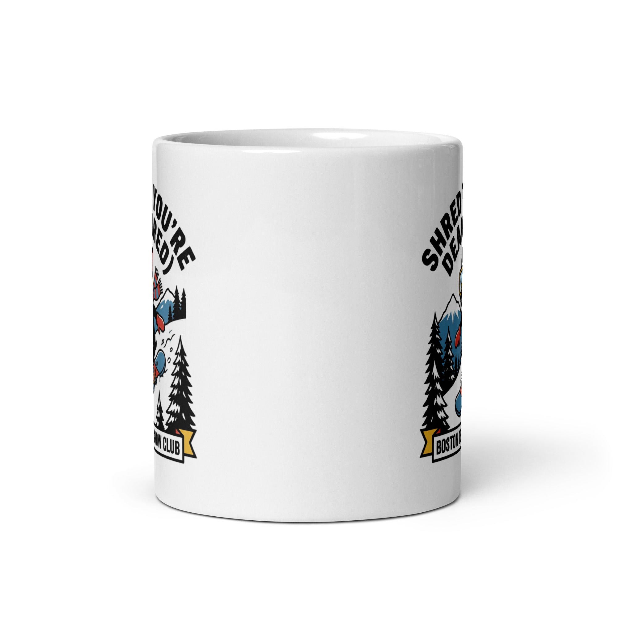 Shred Til You're Dead (Tired) Boston Terrier Snow Club White Glossy Mug .