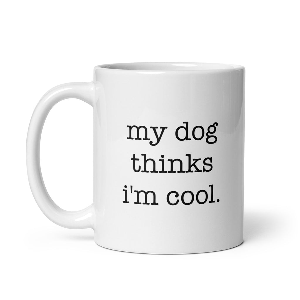 My Dog Thinks I'm Cool Mug