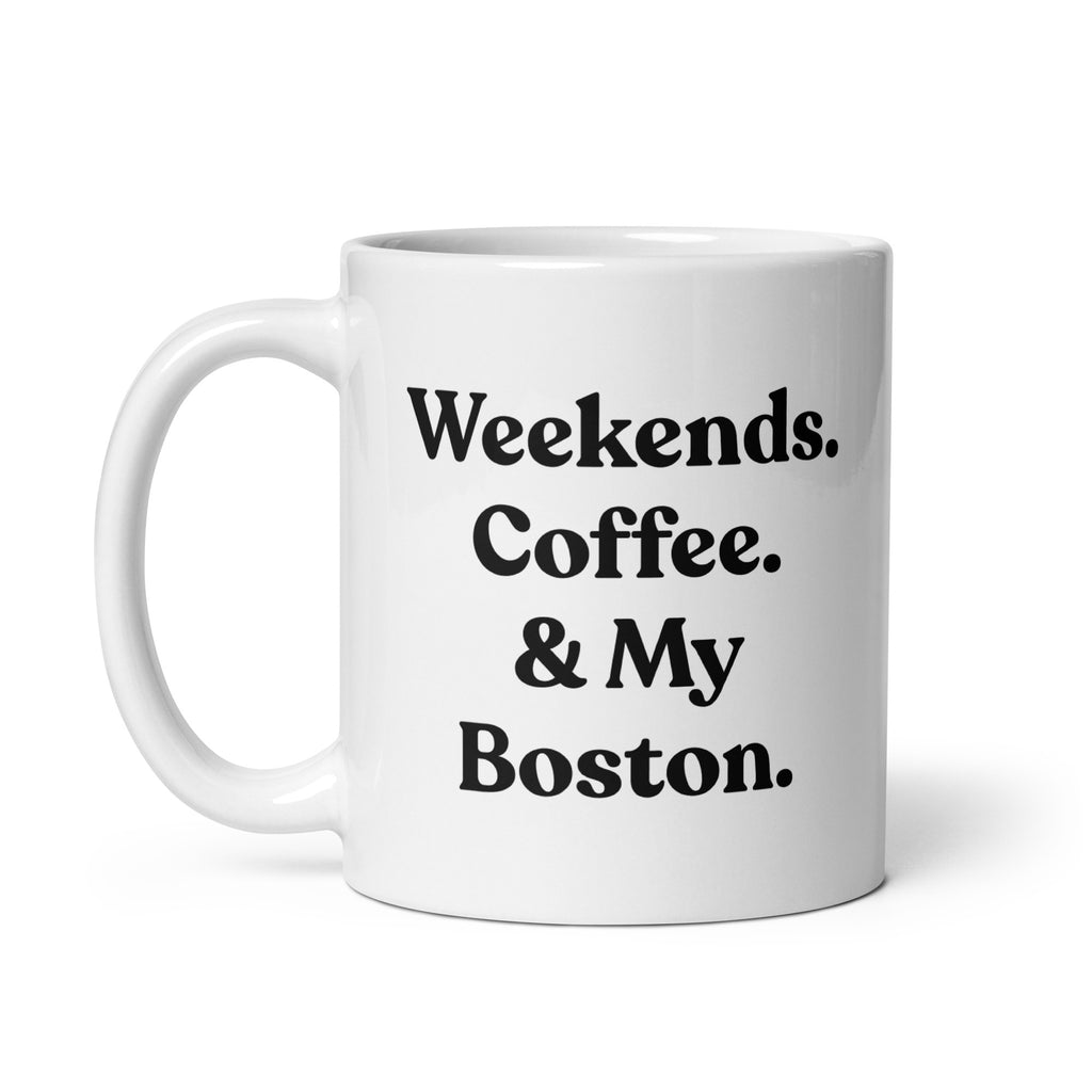 Weekends Coffee And My Boston Terrier White Glossy Mug