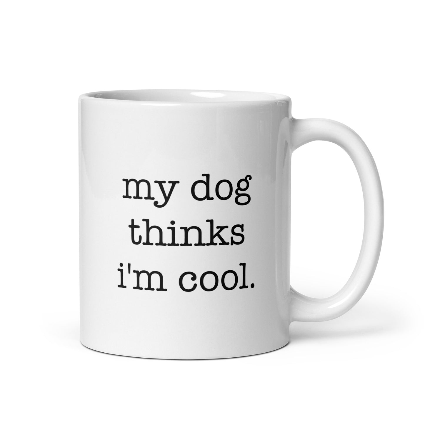My Dog Thinks I'm Cool Mug