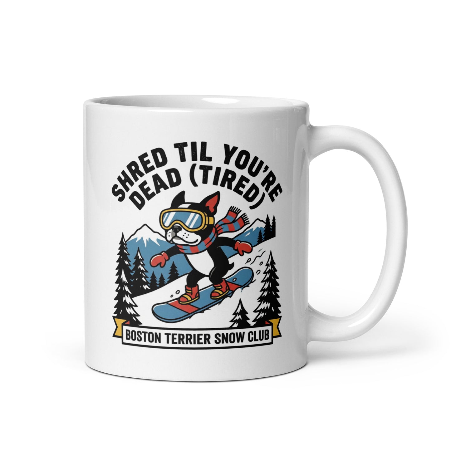 Shred Til You're Dead (Tired) Boston Terrier Snow Club White Glossy Mug . 11 oz