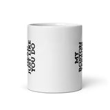 My Boston Terrier Tilt Its Head Just Like You Do Mug