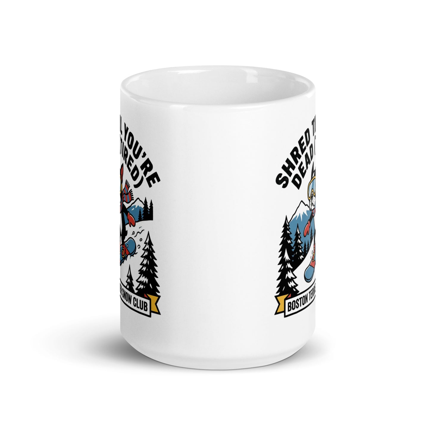 Shred Til You're Dead (Tired) Boston Terrier Snow Club White Glossy Mug .