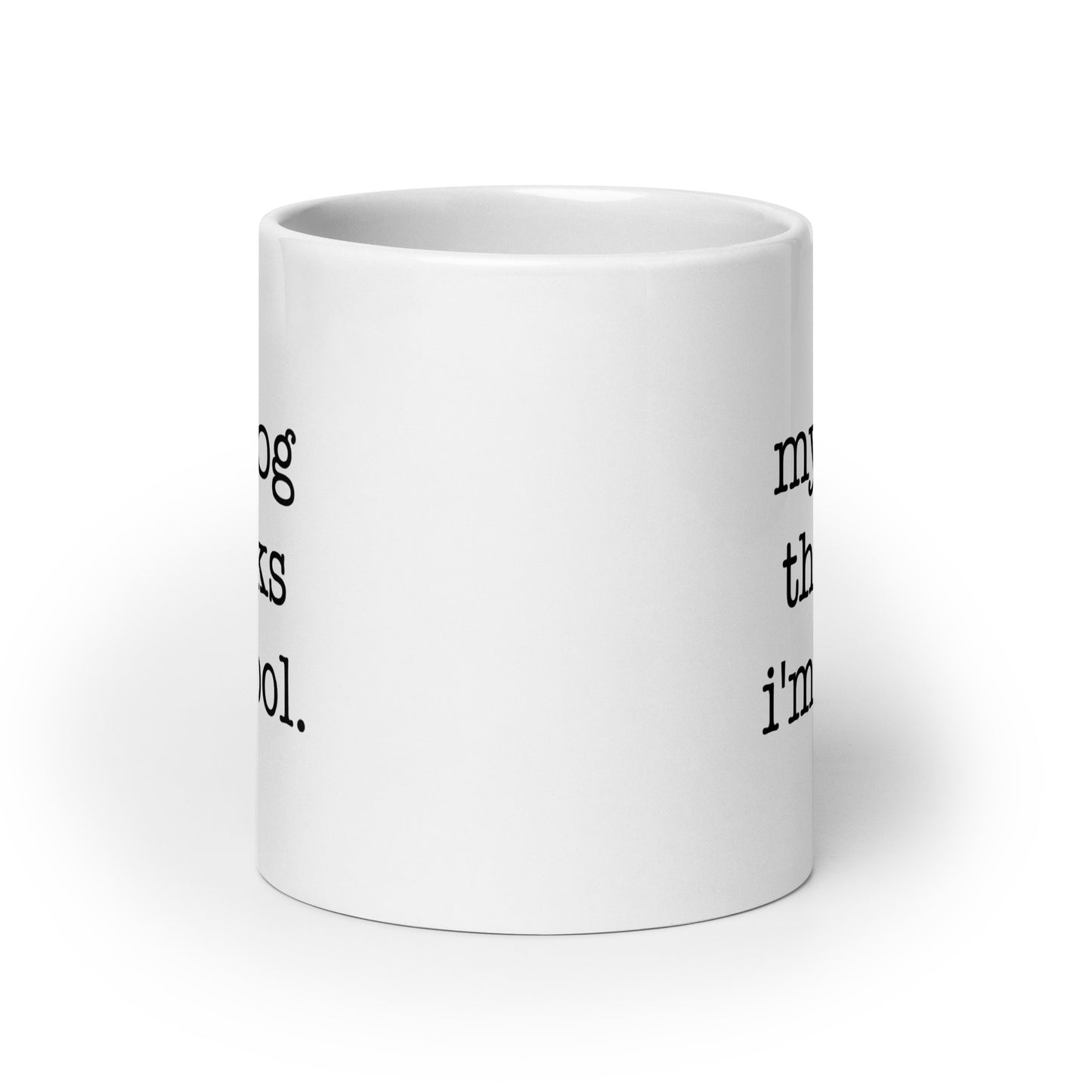 My Dog Thinks I'm Cool Mug