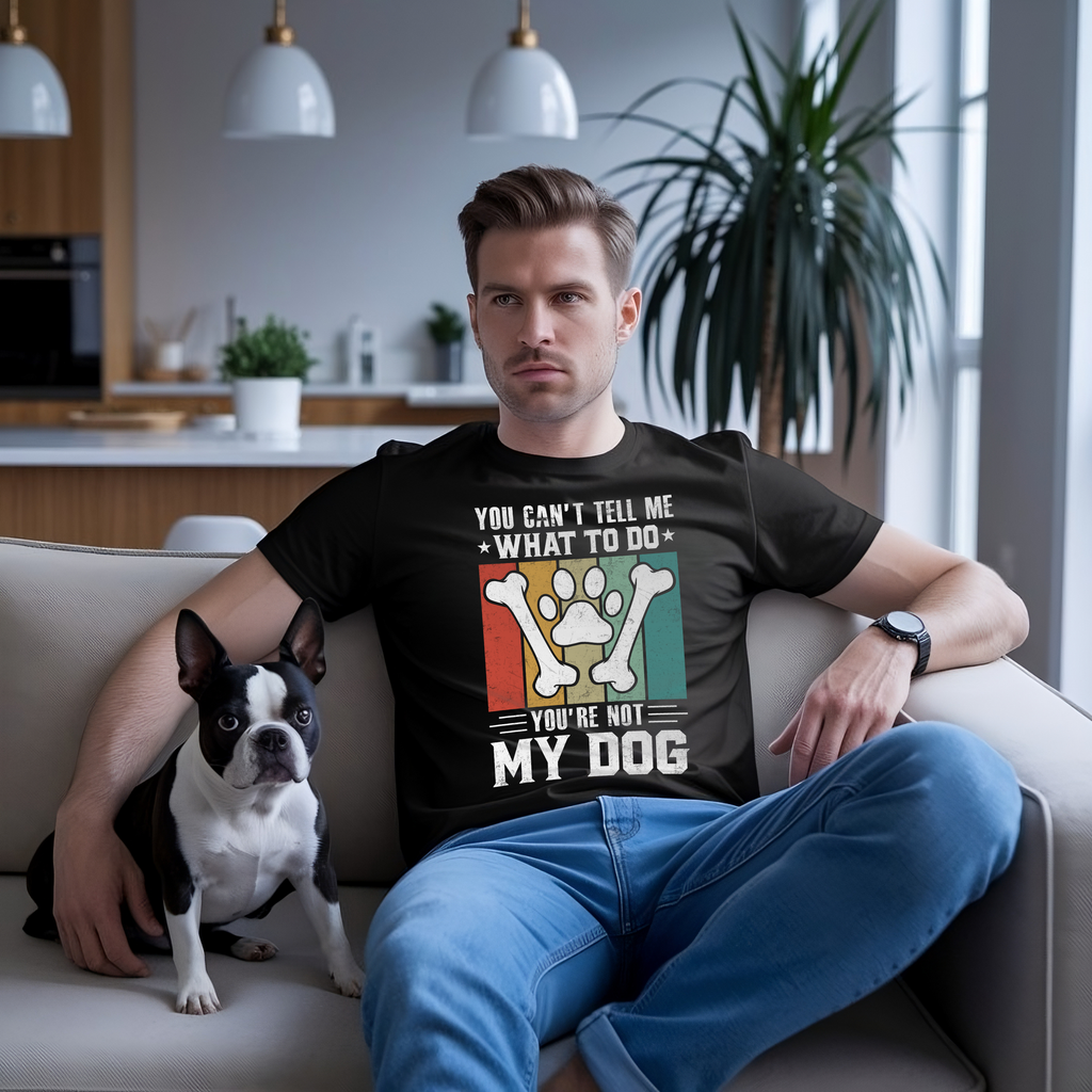 You Can't Tell Me What To Do You're Not My Dog Unisex T-Shirt