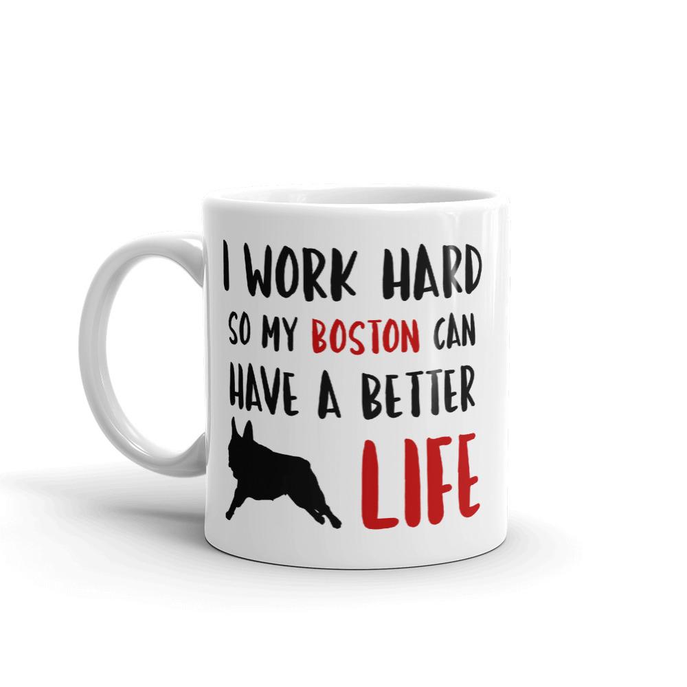 Boston Terrier Coffee Mug - I Work Hard - Boston Terrier World