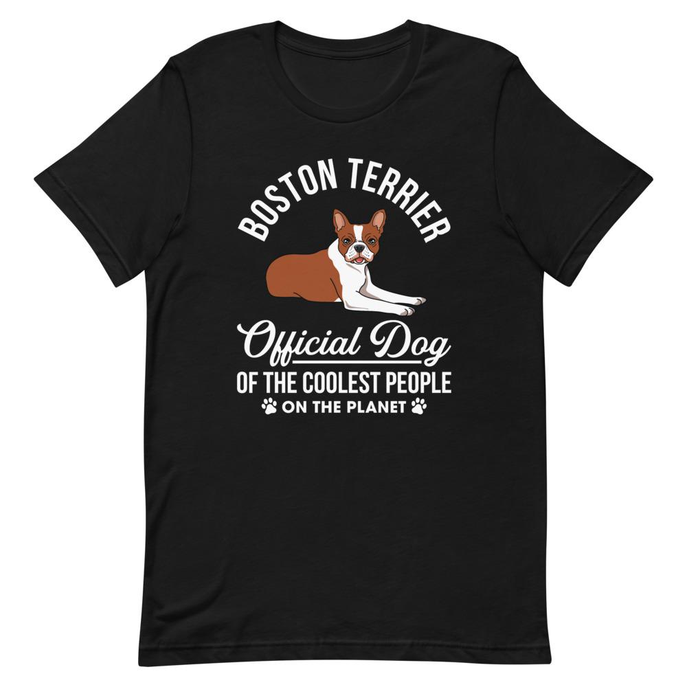 Official Dog of the Coolest People on the Planet - Unisex T-Shirt - Boston Terrier World