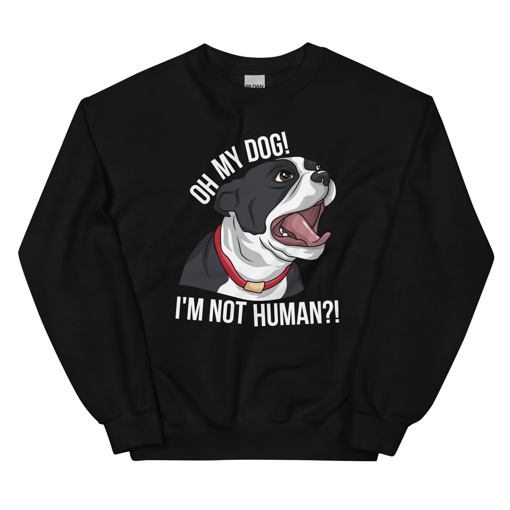 Oh My Dog I'm Not Human Sweatshirt