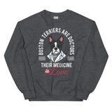 Boston Terriers Are Doctors Their Medicine Is Love Sweatshirt