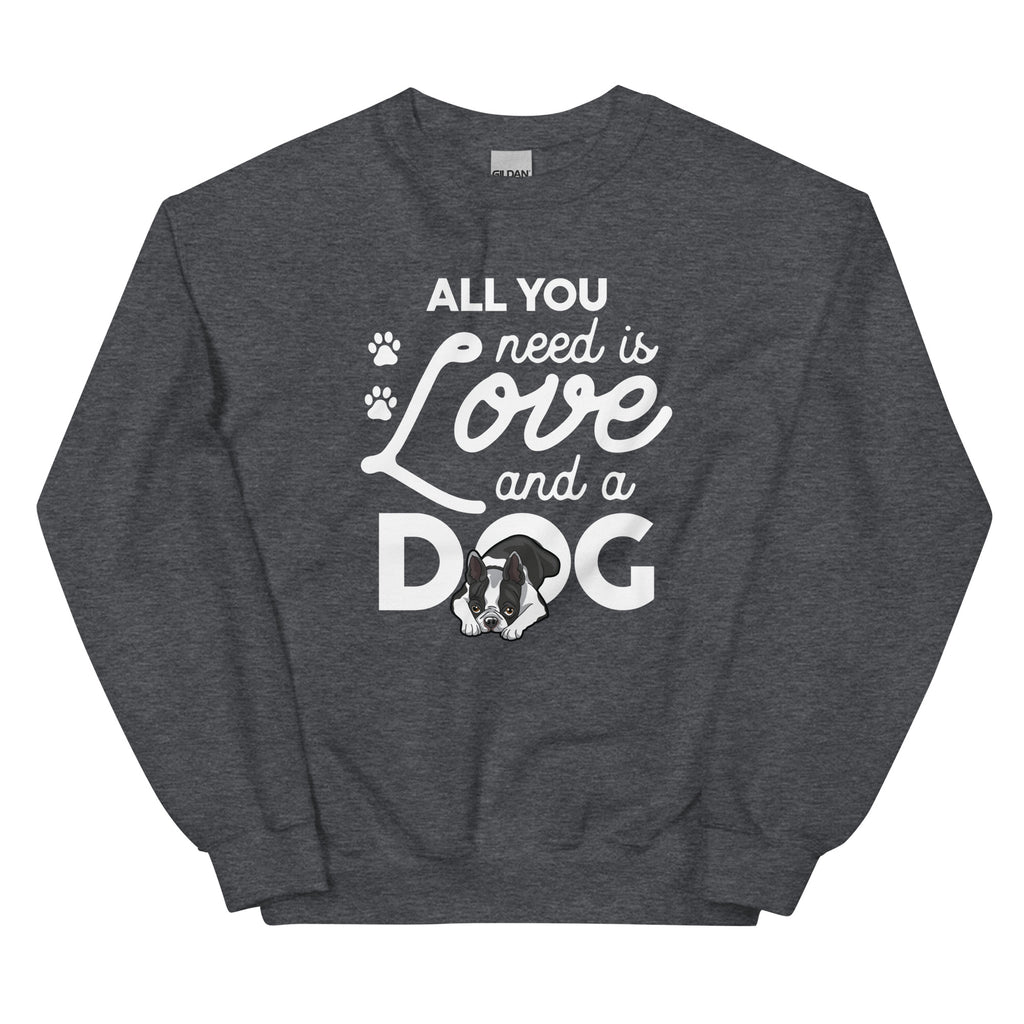 All You Need Is Love And A Dog Sweatshirt