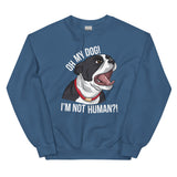 Oh My Dog I'm Not Human Sweatshirt
