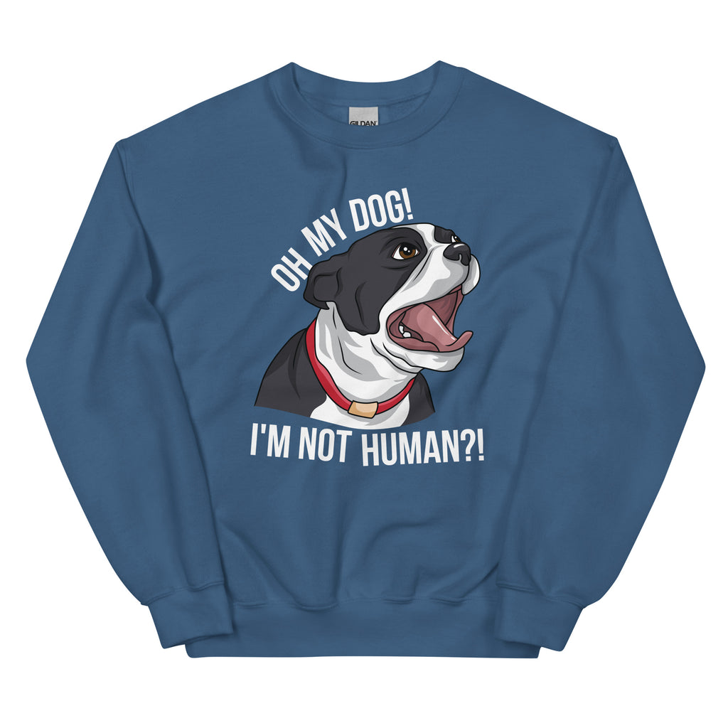 Oh My Dog I'm Not Human Sweatshirt