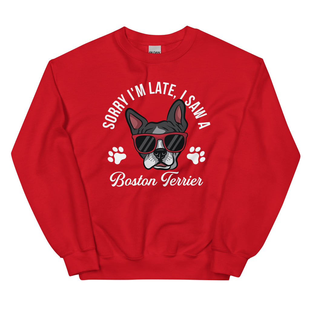 Sorry I'm Late, I Saw A Boston Terrier Sweatshirt