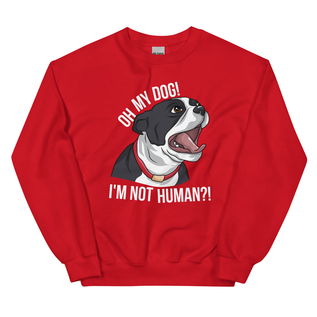 Oh My Dog I'm Not Human Sweatshirt