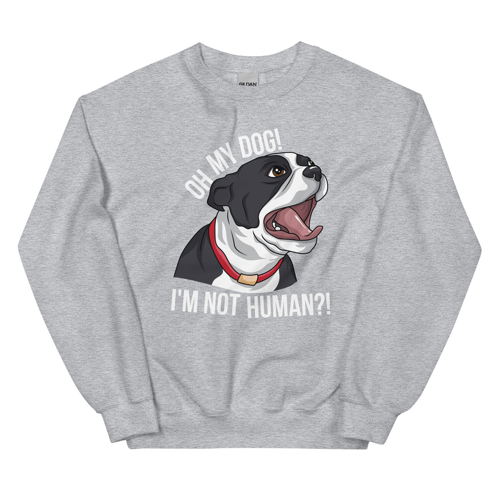 Oh My Dog I'm Not Human Sweatshirt