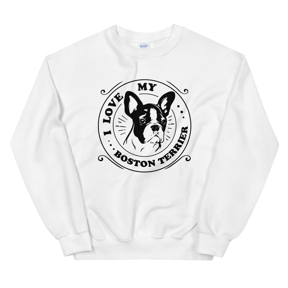 I Love My Boston Terrier Sweatshirt